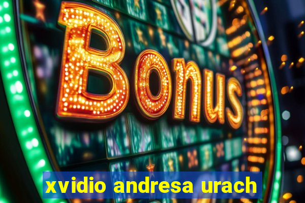 xvidio andresa urach