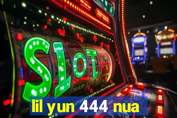 lil yun 444 nua