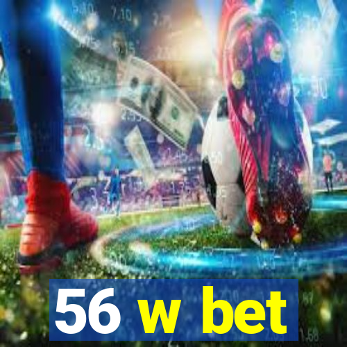 56 w bet