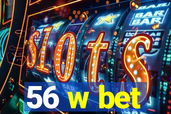 56 w bet