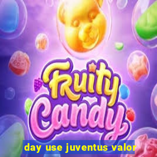 day use juventus valor