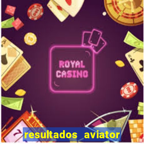 resultados aviator estrela bet