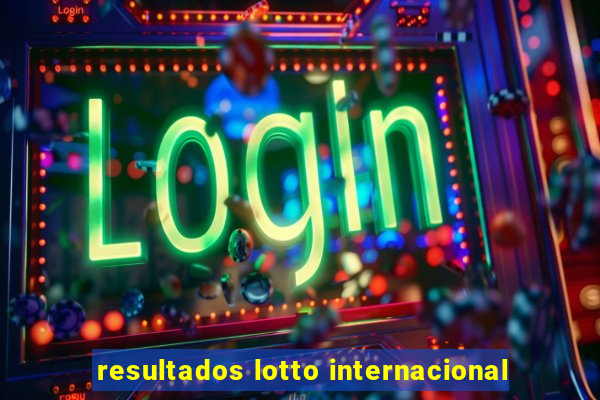 resultados lotto internacional