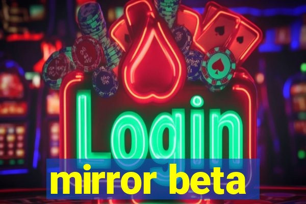 mirror beta