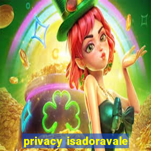 privacy isadoravale