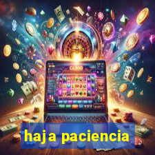 haja paciencia