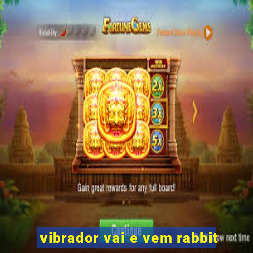 vibrador vai e vem rabbit