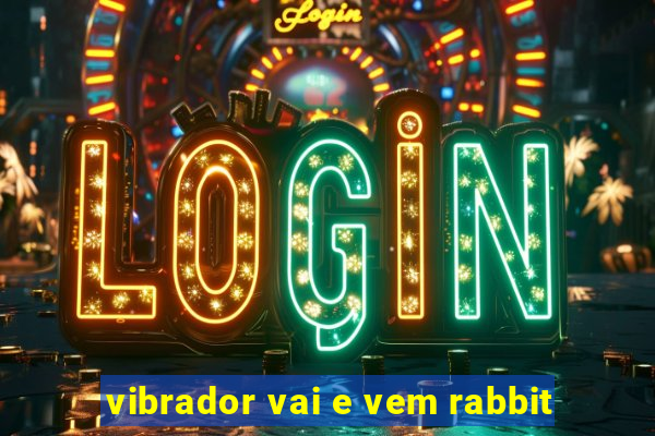 vibrador vai e vem rabbit