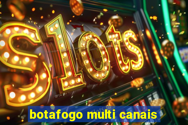 botafogo multi canais