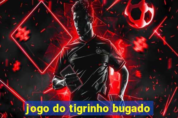 jogo do tigrinho bugado