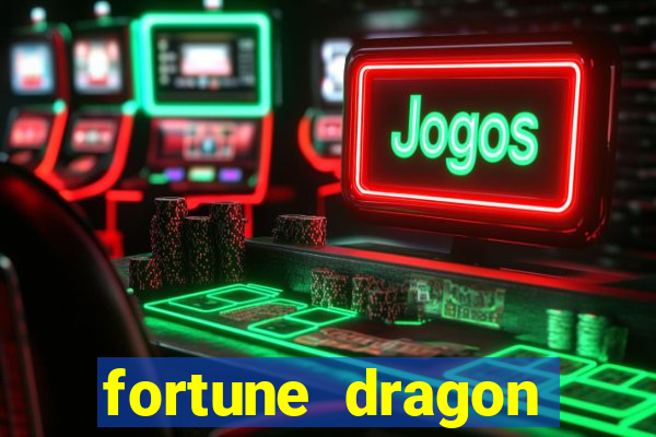 fortune dragon dinheiro infinito