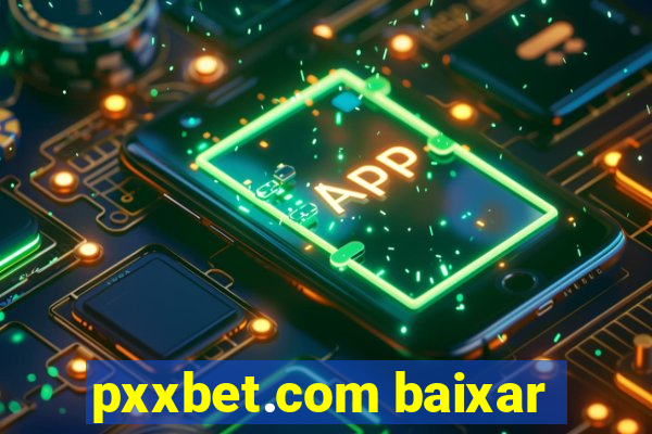 pxxbet.com baixar