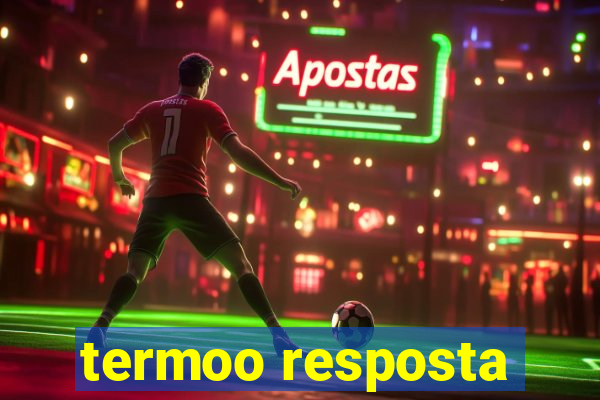 termoo resposta