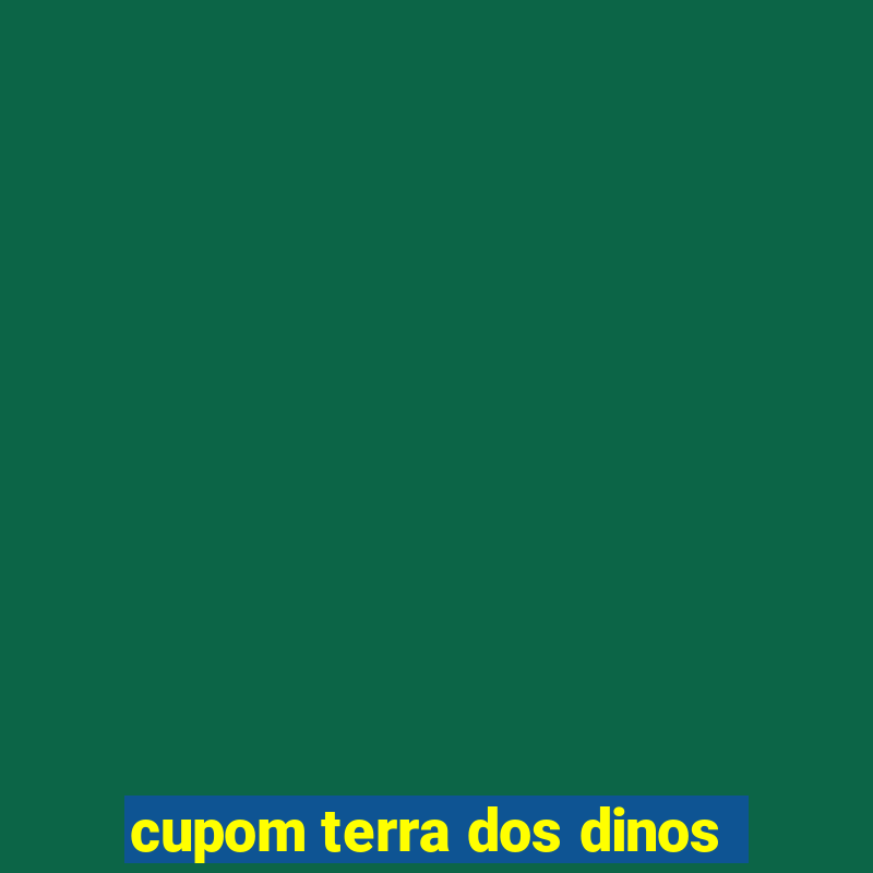 cupom terra dos dinos