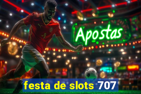 festa de slots 707