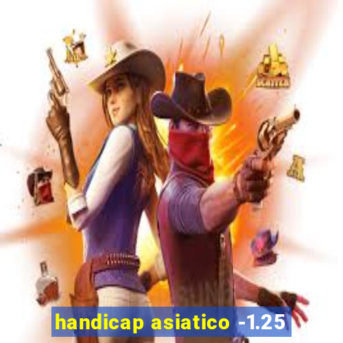 handicap asiatico -1.25