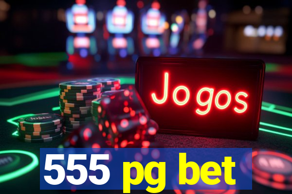 555 pg bet