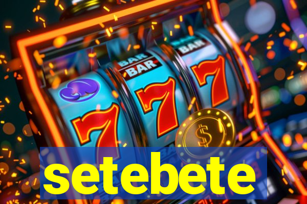 setebete