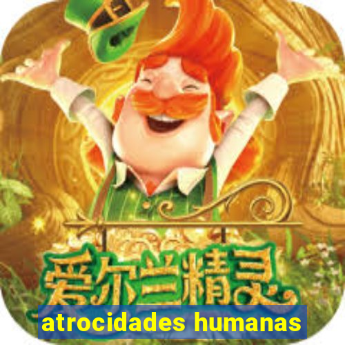 atrocidades humanas