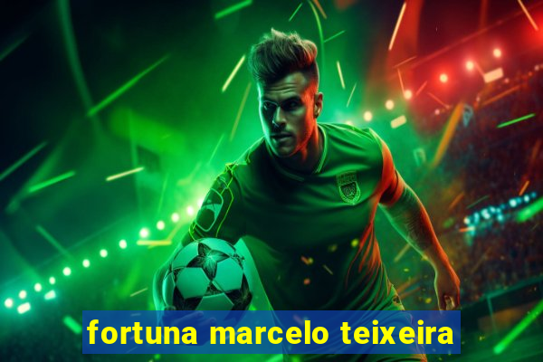 fortuna marcelo teixeira