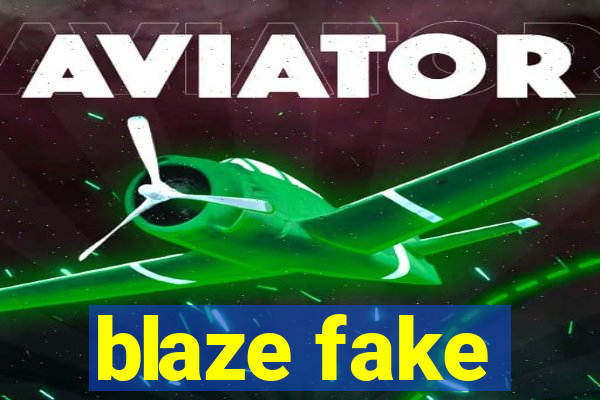 blaze fake