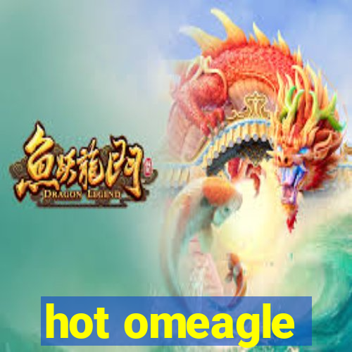 hot omeagle