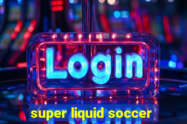 super liquid soccer