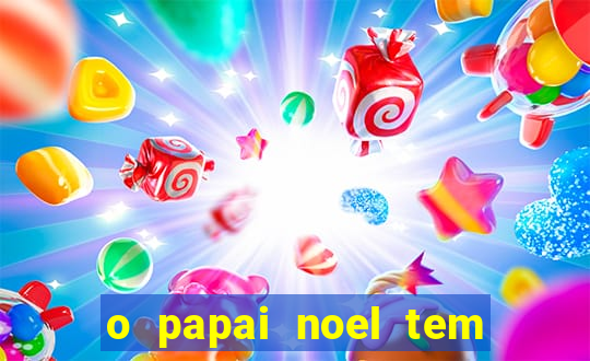 o papai noel tem quantos anos