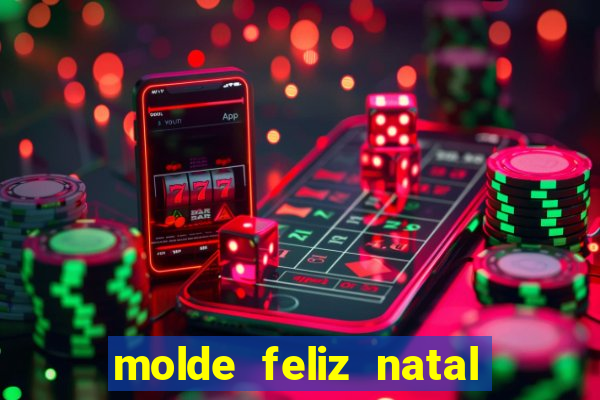 molde feliz natal para imprimir