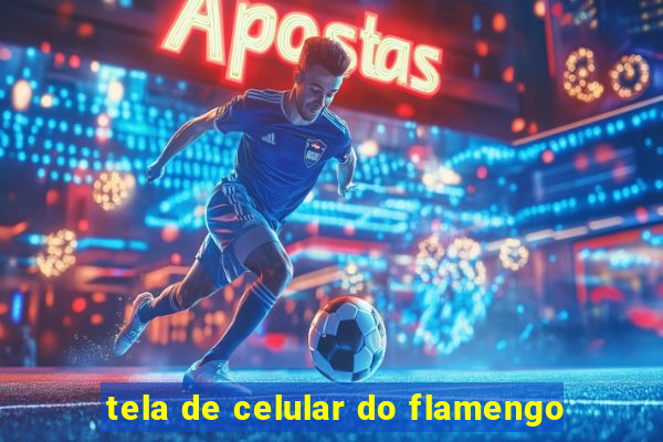 tela de celular do flamengo