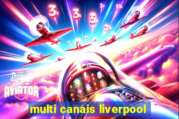 multi canais liverpool