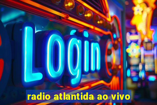 radio atlantida ao vivo