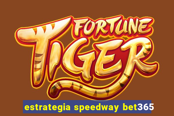 estrategia speedway bet365