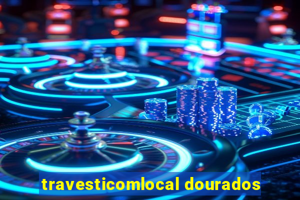 travesticomlocal dourados