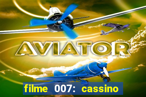 filme 007: cassino royale completo dublado