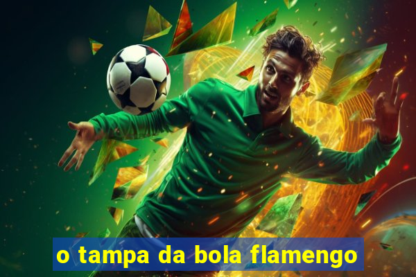 o tampa da bola flamengo