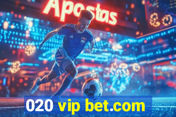 020 vip bet.com