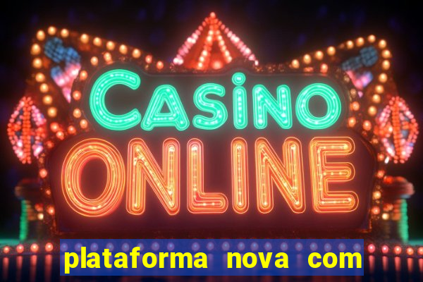 plataforma nova com bonus de cadastro sem deposito