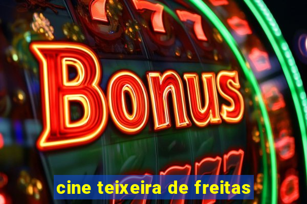 cine teixeira de freitas