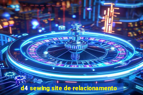 d4 sewing site de relacionamento