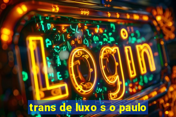 trans de luxo s o paulo