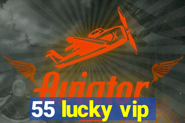 55 lucky vip