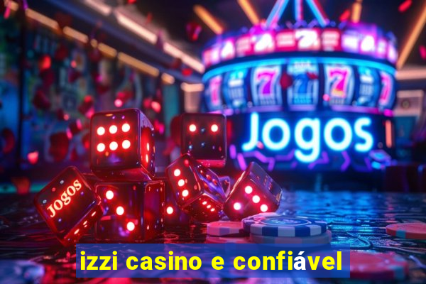 izzi casino e confiável