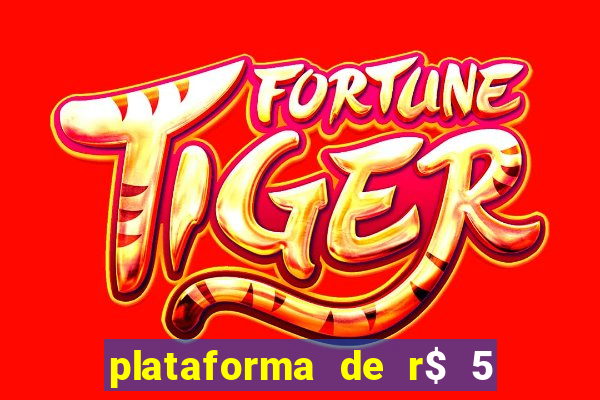 plataforma de r$ 5 jogo do tigrinho