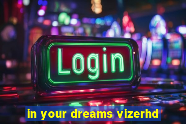 in your dreams vizerhd