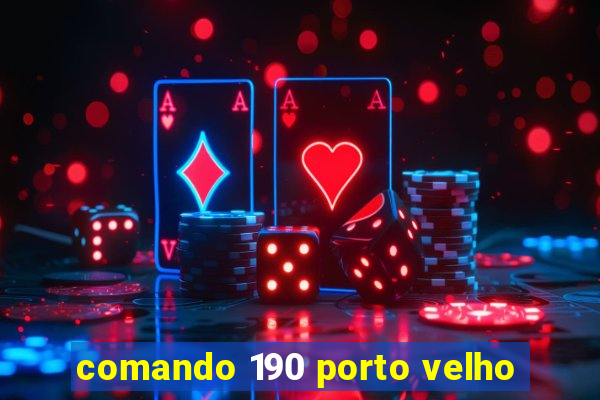 comando 190 porto velho