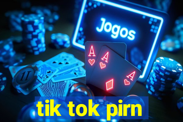 tik tok pirn