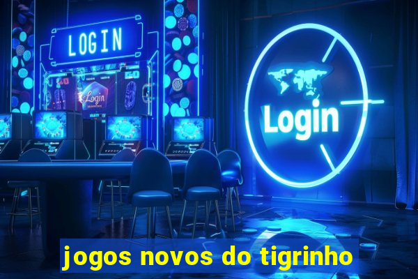 jogos novos do tigrinho