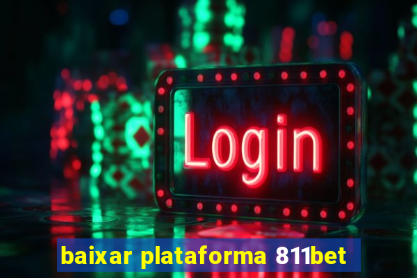 baixar plataforma 811bet