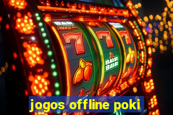 jogos offline poki